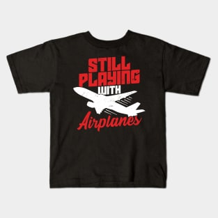 Still Playing With Airplanes Pilot Aviator Gift Kids T-Shirt